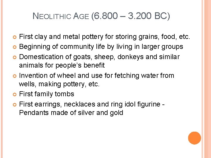 NEOLITHIC AGE (6. 800 – 3. 200 BC) First clay and metal pottery for
