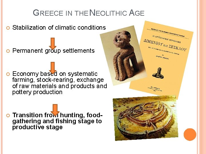 GREECE IN THE NEOLITHIC AGE Stabilization of climatic conditions Permanent group settlements Economy based
