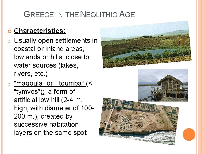 GREECE IN THE NEOLITHIC AGE o o Characteristics: Usually open settlements in coastal or