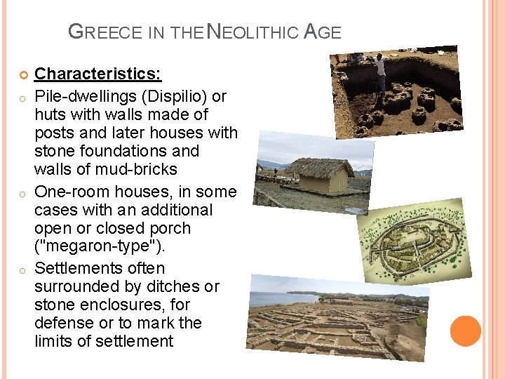 GREECE IN THE NEOLITHIC AGE o o o Characteristics: Pile-dwellings (Dispilio) or huts with