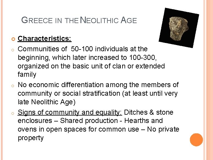 GREECE IN THE NEOLITHIC AGE o o o Characteristics: Communities of 50 -100 individuals