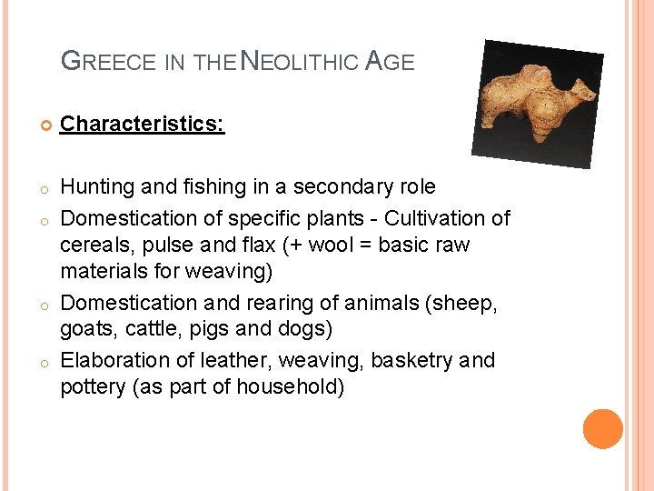 GREECE IN THE NEOLITHIC AGE Characteristics: o Hunting and fishing in a secondary role