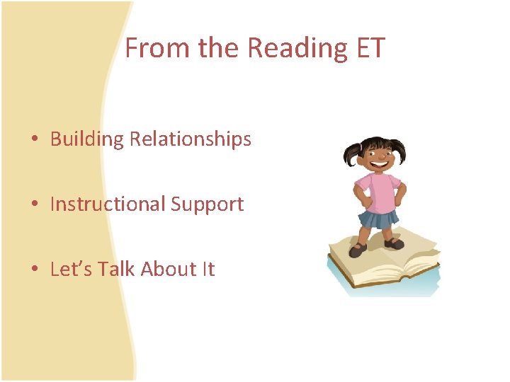 From the Reading ET • Building Relationships • Instructional Support • Let’s Talk About