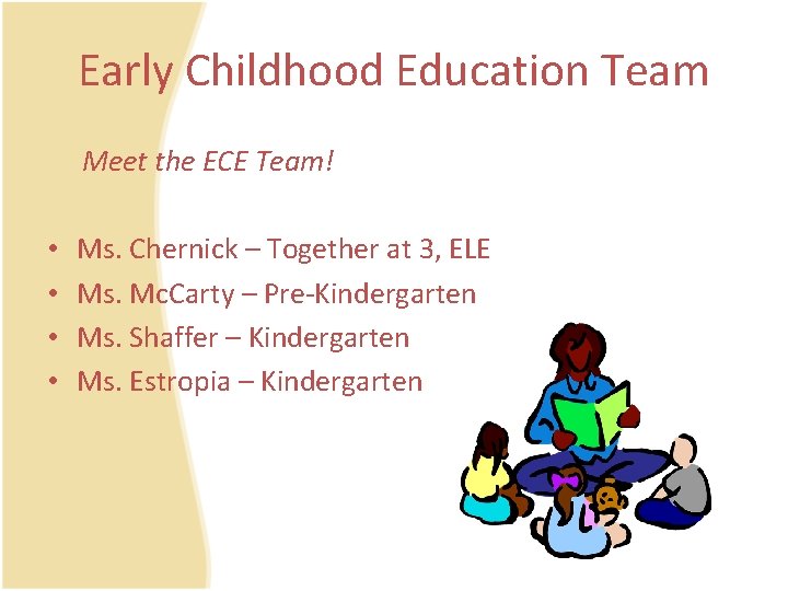 Early Childhood Education Team Meet the ECE Team! • • Ms. Chernick – Together