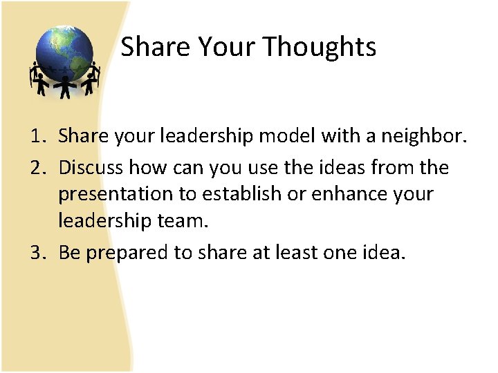 Share Your Thoughts 1. Share your leadership model with a neighbor. 2. Discuss how