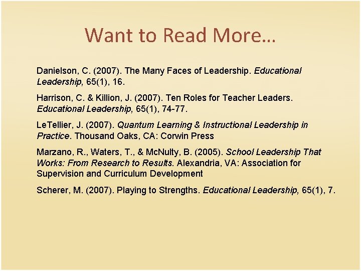 Want to Read More… Danielson, C. (2007). The Many Faces of Leadership. Educational Leadership,