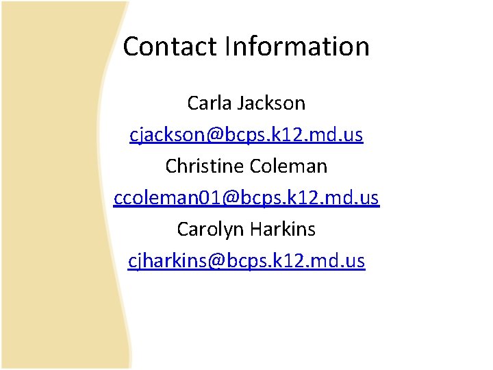 Contact Information Carla Jackson cjackson@bcps. k 12. md. us Christine Coleman ccoleman 01@bcps. k