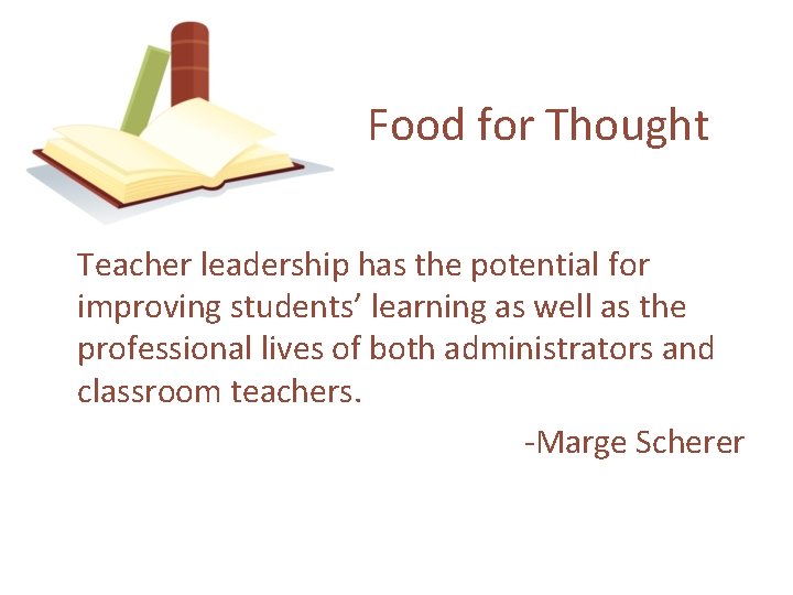 Food for Thought Teacher leadership has the potential for improving students’ learning as well