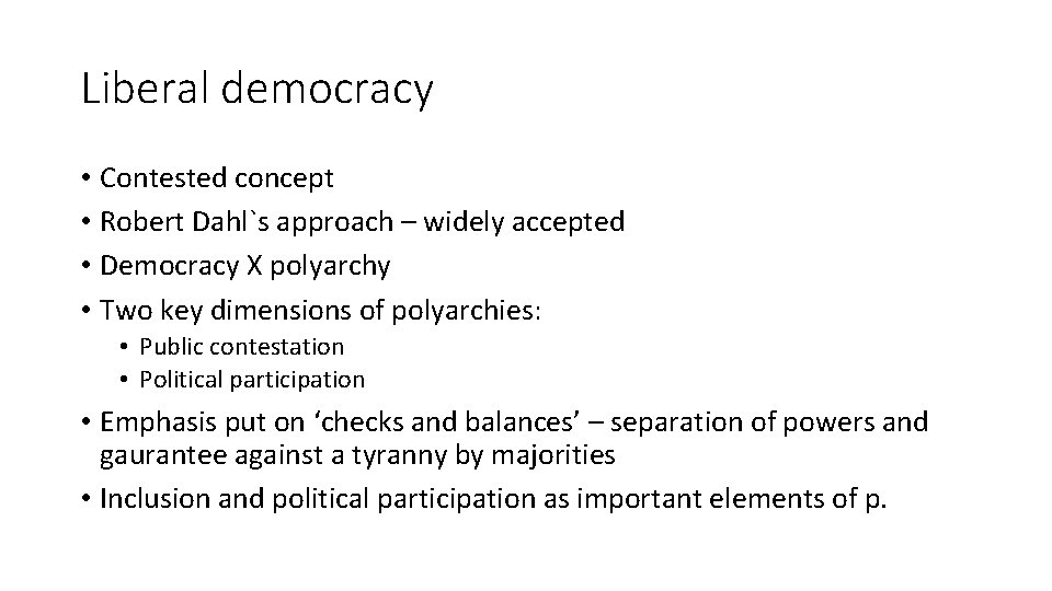 Liberal democracy • Contested concept • Robert Dahl`s approach – widely accepted • Democracy