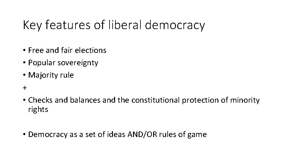 Key features of liberal democracy • Free and fair elections • Popular sovereignty •