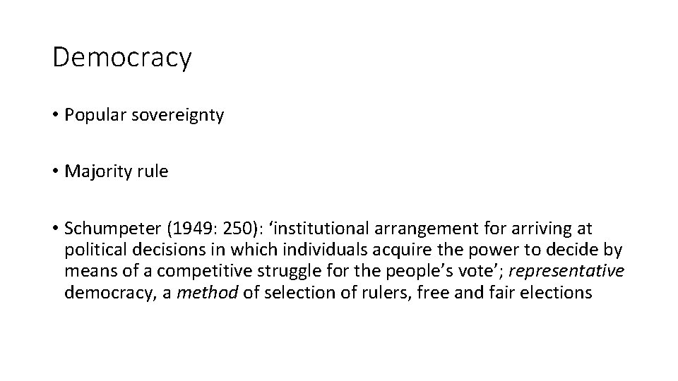 Democracy • Popular sovereignty • Majority rule • Schumpeter (1949: 250): ‘institutional arrangement for