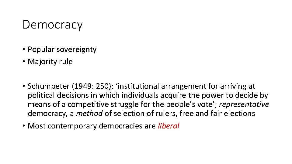 Democracy • Popular sovereignty • Majority rule • Schumpeter (1949: 250): ‘institutional arrangement for