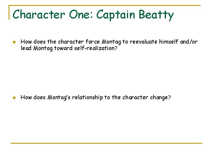 Character One: Captain Beatty n n How does the character force Montag to reevaluate