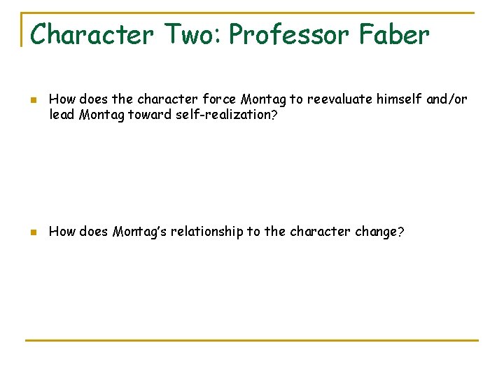 Character Two: Professor Faber n n How does the character force Montag to reevaluate