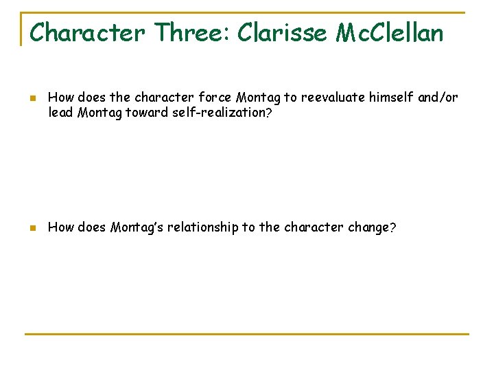 Character Three: Clarisse Mc. Clellan n n How does the character force Montag to