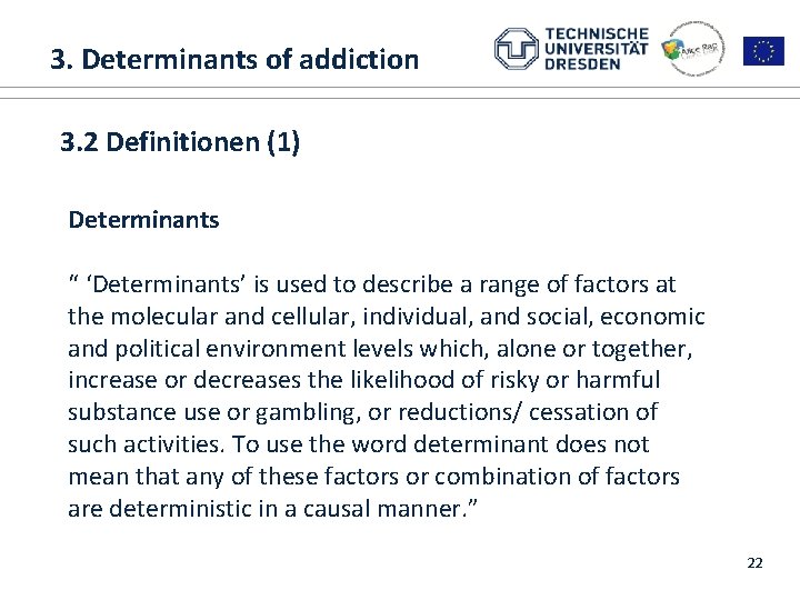  3. Determinants of addiction 1. ALICE RAP 3. 2 Definitionen (1) Determinants “