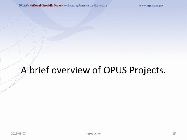 A brief overview of OPUS Projects. 2013 -08 -07 Introduction 15 