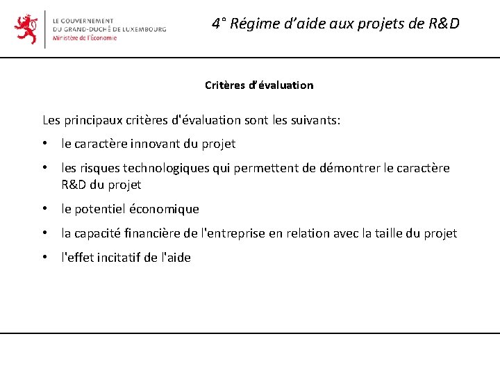 4° Régime d’aide aux projets de R&D Critères d’évaluation Les principaux critères d'évaluation sont