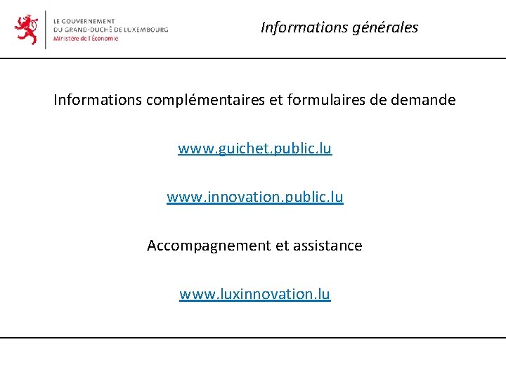Informations générales Informations complémentaires et formulaires de demande www. guichet. public. lu www. innovation. Informations générales Informations complémentaires et formulaires de demande www. guichet. public. lu www. innovation.