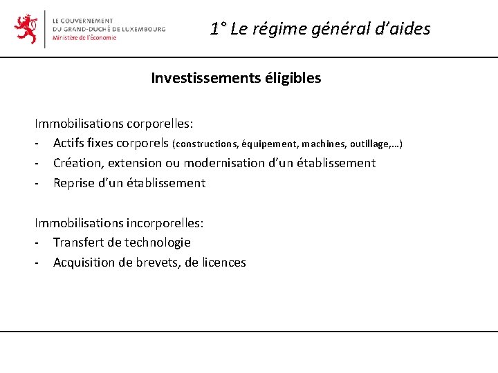 1° Le régime général d’aides Investissements éligibles Immobilisations corporelles: - Actifs fixes corporels (constructions,