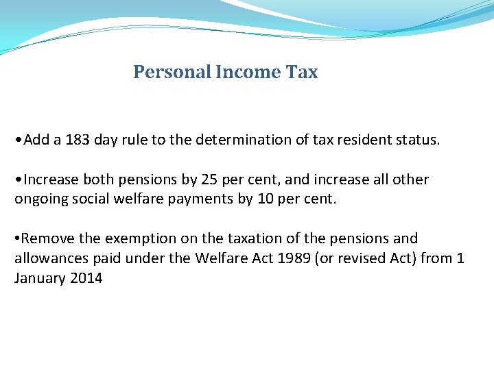 Personal Income Tax • Add a 183 day rule to the determination of tax