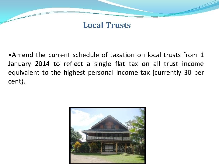 Local Trusts • Amend the current schedule of taxation on local trusts from 1