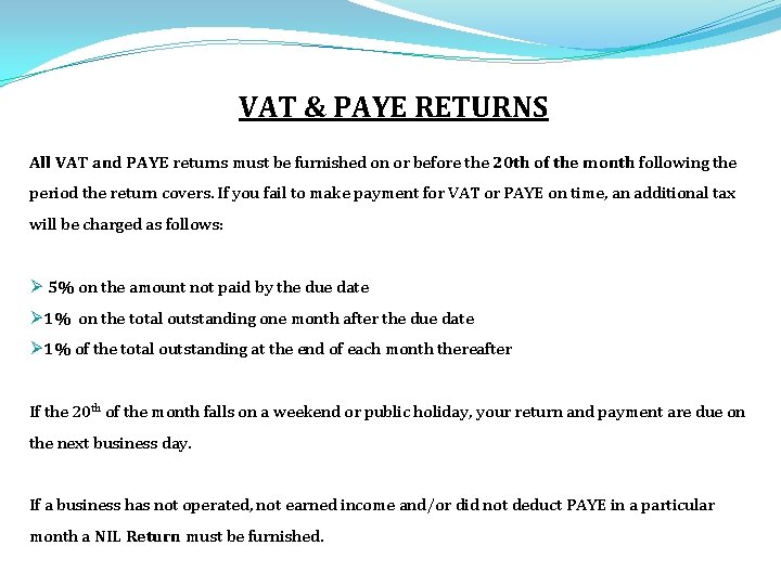 VAT & PAYE RETURNS All VAT and PAYE returns must be furnished on or