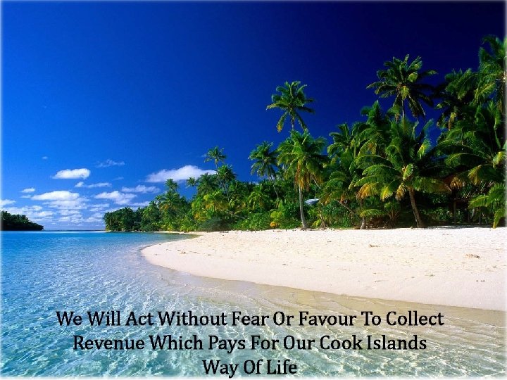 We will act without fear or favour to collect revenue which pays for our