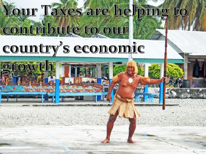 Your Taxes are helping to contribute to our country’s economic growth 