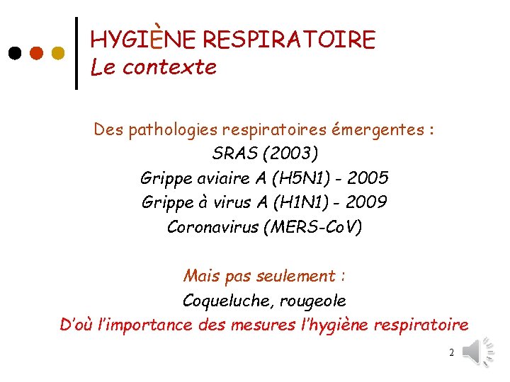 HYGIÈNE RESPIRATOIRE Le contexte Des pathologies respiratoires émergentes : SRAS (2003) Grippe aviaire A
