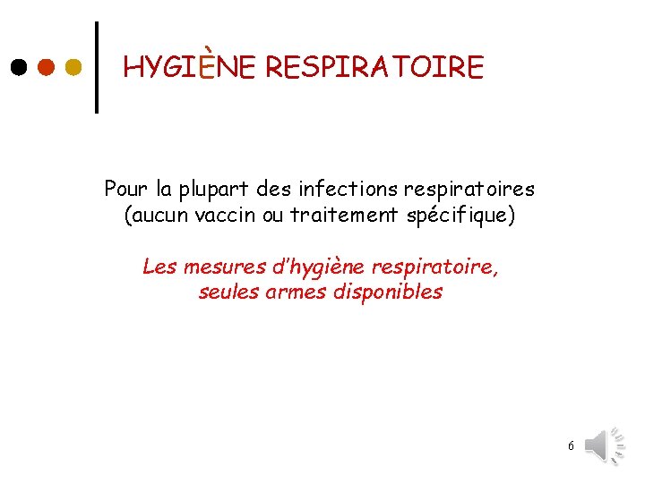 HYGIÈNE RESPIRATOIRE Pour la plupart des infections respiratoires (aucun vaccin ou traitement spécifique) Les