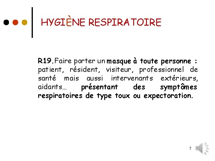 HYGIÈNE RESPIRATOIRE R 19. Faire porter un masque à toute personne : patient, résident,