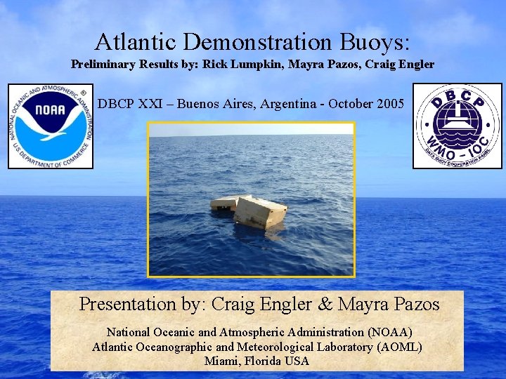 Atlantic Demonstration Buoys: Preliminary Results by: Rick Lumpkin, Mayra Pazos, Craig Engler DBCP XXI