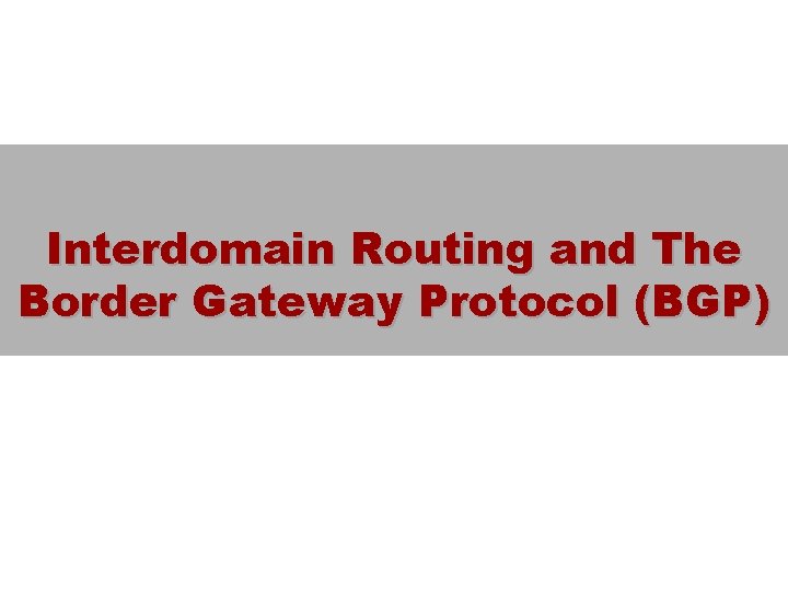 Interdomain Routing and The Border Gateway Protocol (BGP) 