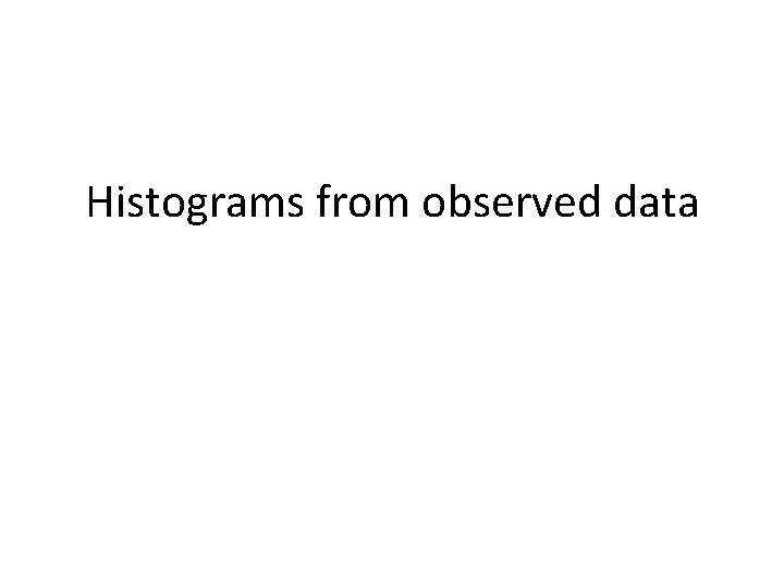 Histograms from observed data 