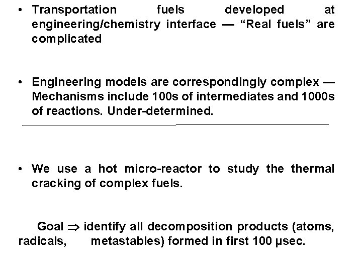  • Transportation fuels developed at engineering/chemistry interface — “Real fuels” are complicated •