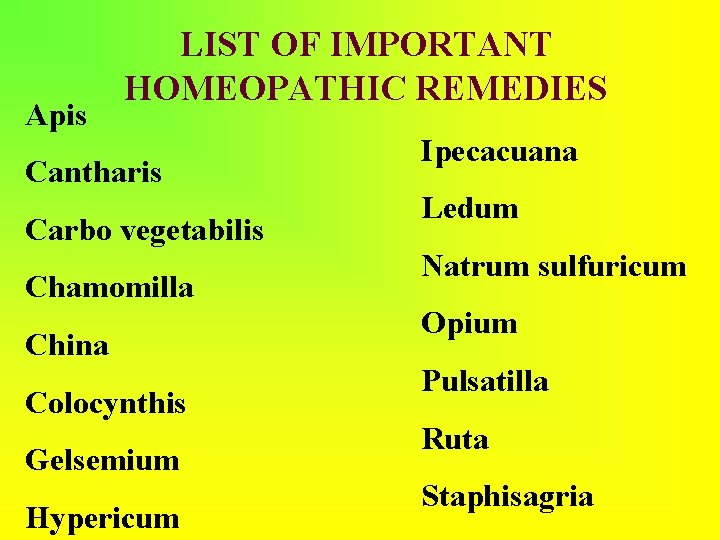 Apis LIST OF IMPORTANT HOMEOPATHIC REMEDIES Cantharis Carbo vegetabilis Chamomilla China Colocynthis Gelsemium Hypericum