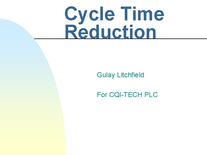 Cycle Time Reduction Gulay Litchfield For CQI-TECH PLC 