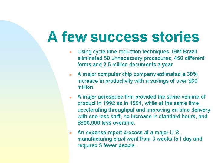 A few success stories n n Using cycle time reduction techniques, IBM Brazil eliminated