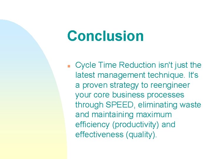 Conclusion n Cycle Time Reduction isn't just the latest management technique. It's a proven