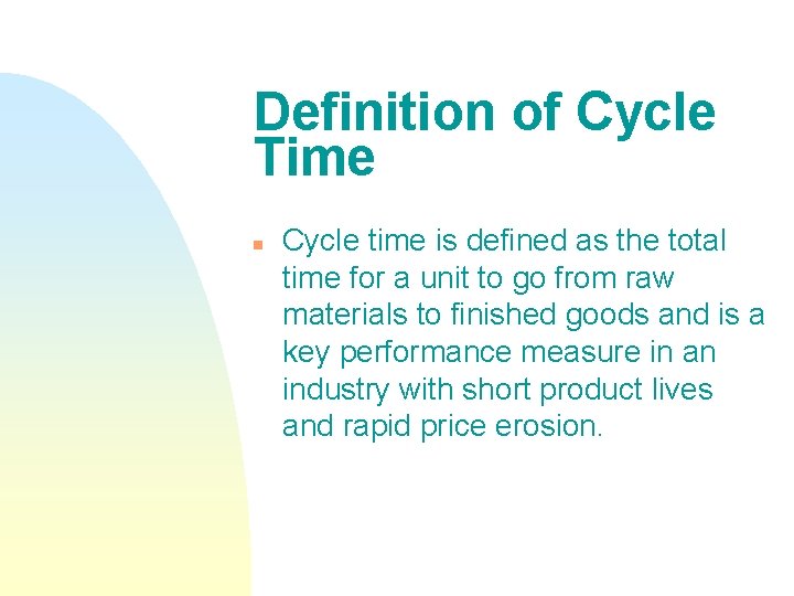 Definition of Cycle Time n Cycle time is defined as the total time for