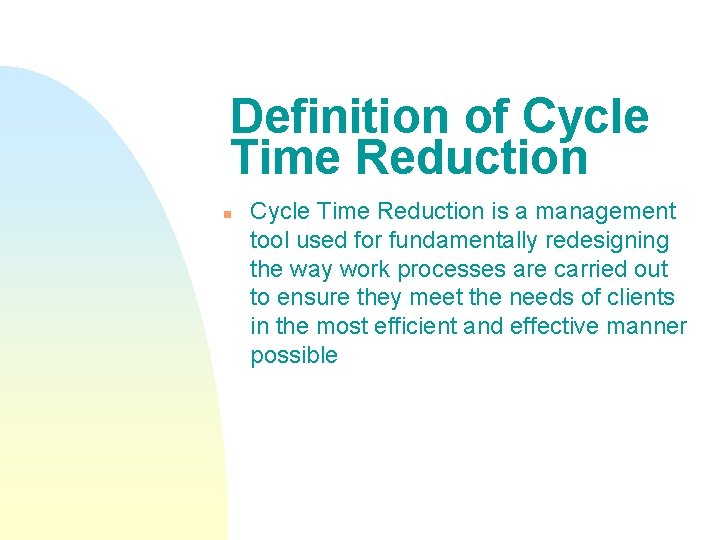 Definition of Cycle Time Reduction n Cycle Time Reduction is a management tool used