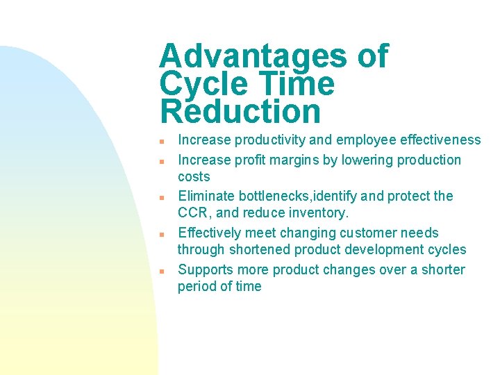 Advantages of Cycle Time Reduction n n Increase productivity and employee effectiveness Increase profit