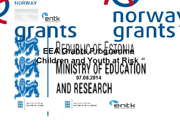 EEA Grants Programme „Children and Youth at Risk “ 07. 08. 2014 