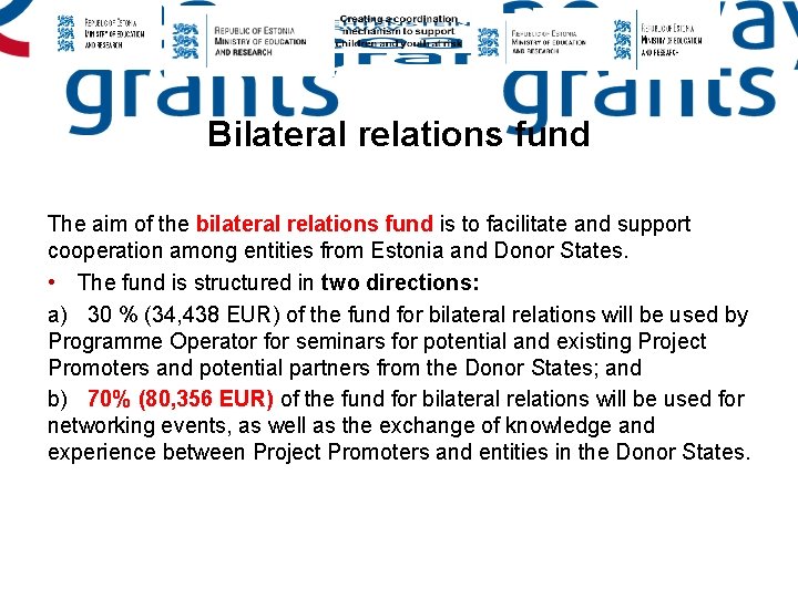 Bilateral relations fund The aim of the bilateral relations fund is to facilitate and