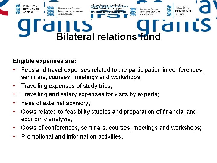 Bilateral relations fund Eligible expenses are: • Fees and travel expenses related to the