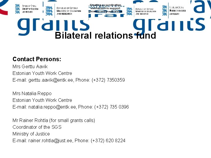 Bilateral relations fund Contact Persons: Mrs Gerttu Aavik Estonian Youth Work Centre E-mail: gerttu.