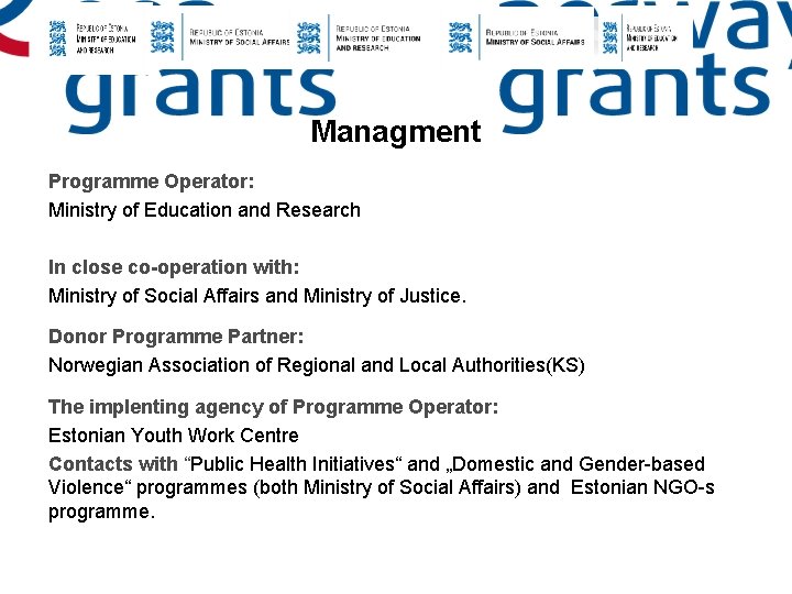 Managment Programme Operator: Ministry of Education and Research In close co-operation with: Ministry of