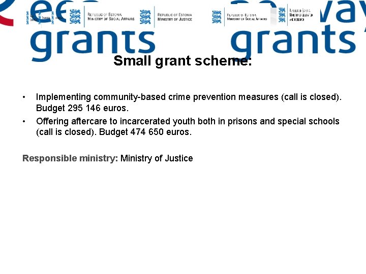 Small grant scheme: • • Implementing community-based crime prevention measures (call is closed). Budget