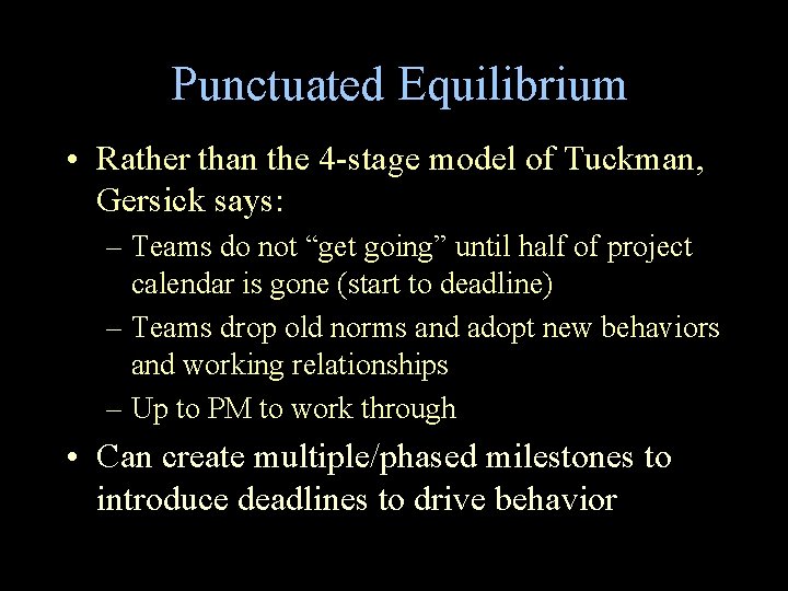 Punctuated Equilibrium • Rather than the 4 -stage model of Tuckman, Gersick says: –
